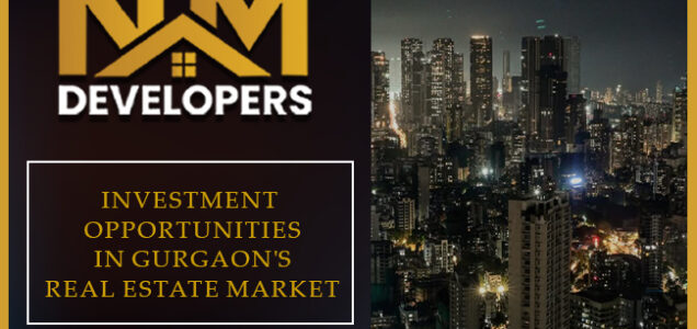 Investment Opportunities in Gurgaon's Real Estate Market