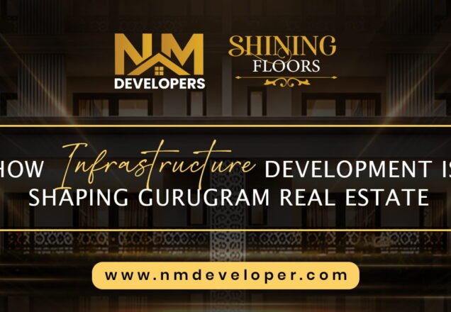 How Infrastructure Development Is Shaping Gurugram Real Estate