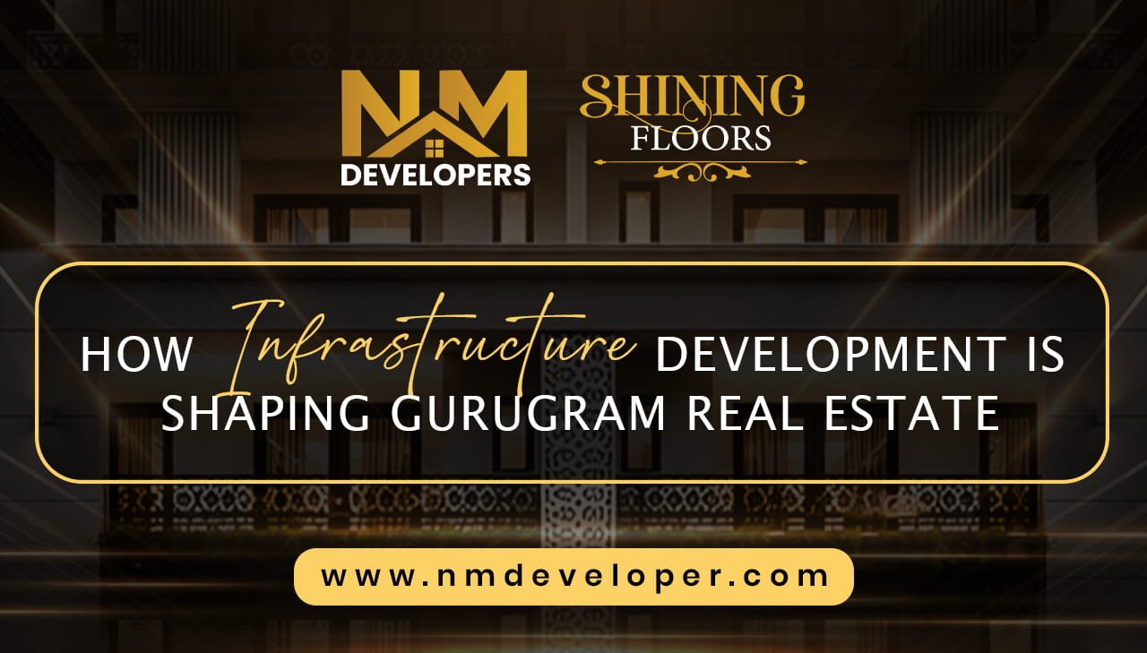 How Infrastructure Development Is Shaping Gurugram Real Estate